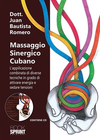 Massaggio sinergico cubano. L'applicazione combinata di diverse tecniche in grado di attivare energia e sedare tensioni - Librerie.coop