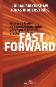 Fast forward. Imprese e leader ad avanzamento rapido per cogliere il futuro al volo - Librerie.coop