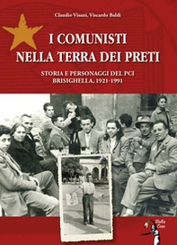 I comunisti nella terra dei preti. Storia e personaggi del PCI. Brisighella, 1921-1991 - Librerie.coop