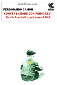 Conversazione con Primo Levi. Se c'è Auschwitz, può esserci Dio? - Librerie.coop