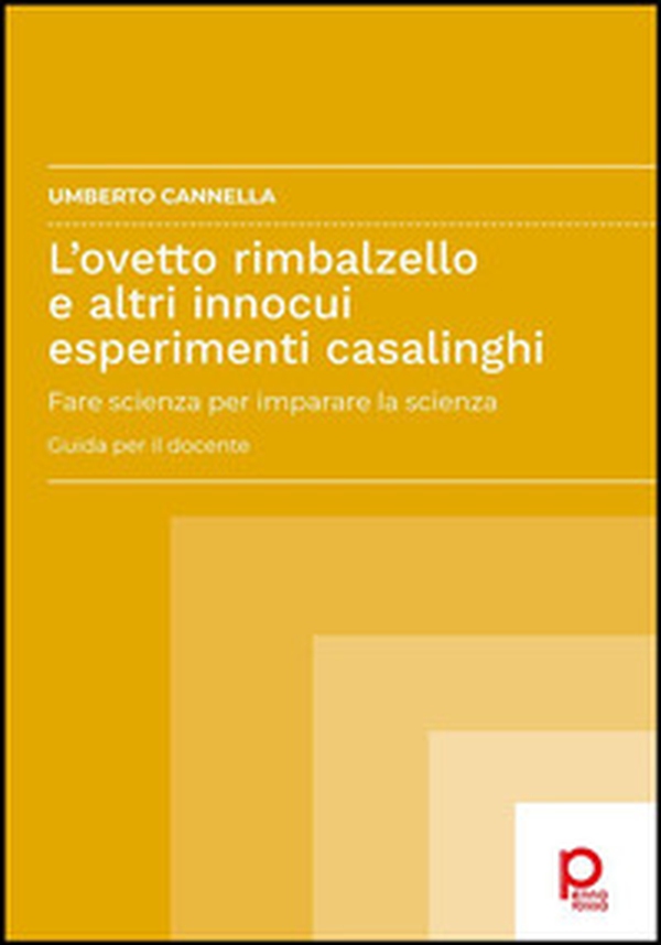 L'ovetto rimbalzello e altri innocui esperimenti casalinghi. Fare scienza per imparare la scienza. Guida per il docente - Librerie.coop L'ovetto rimbalzello e altri innocui esperimenti casalinghi. Fare scienza per imparare la scienza. Guida per il docente - Librerie.coop