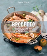 Brodetto mon amour! Zuppe di pesce tradizionali e innovative - Librerie.coop