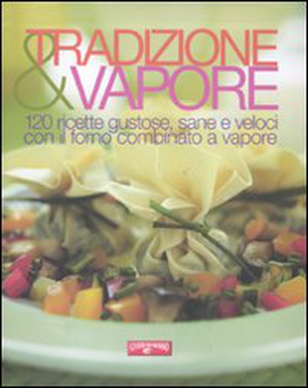 Tradizione & vapore. 120 ricette gustose, sane e veloci con il forno combinato a vapore - Librerie.coop Tradizione & vapore. 120 ricette gustose, sane e veloci con il forno combinato a vapore - Librerie.coop