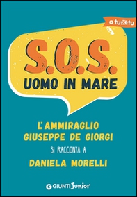 S.O.S. Uomo in mare. L'ammiraglio Giuseppe De Giorgi si racconta a Daniela Morelli - Librerie.coop