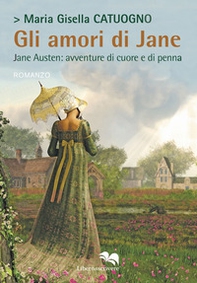 Gli amori di Jane. Jane Austen: avventure di cuore e di penna - Librerie.coop