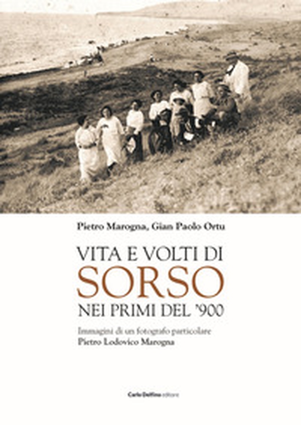 Vita e volti di Sorso dei primi del'900. Immagini di un fotografo particolare Pietro Ludovico Marogna - Librerie.coop Vita e volti di Sorso dei primi del'900. Immagini di un fotografo particolare Pietro Ludovico Marogna - Librerie.coop