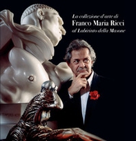 La collezione d'arte di Franco Maria Ricci al Labirinto della Masone - Librerie.coop