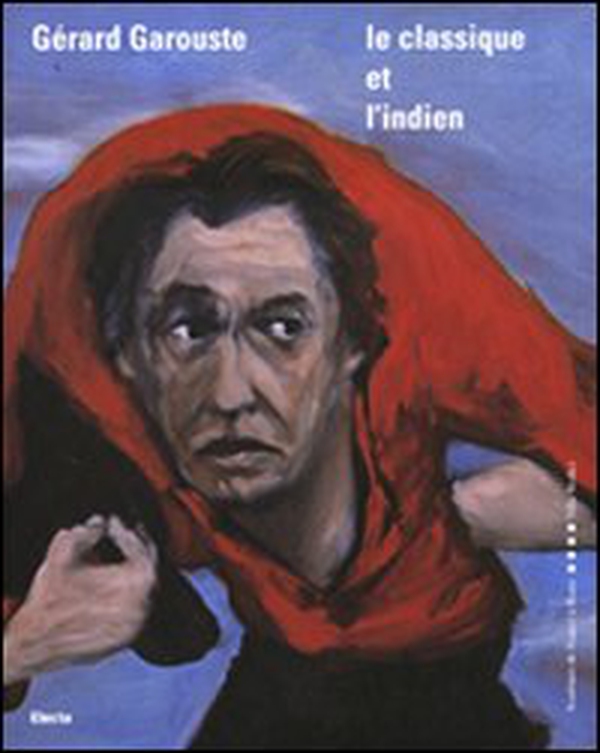 Gérard Garouste. Le classique et l'indien. Ediz. italiana e francese - Librerie.coop Gérard Garouste. Le classique et l'indien. Ediz. italiana e francese - Librerie.coop