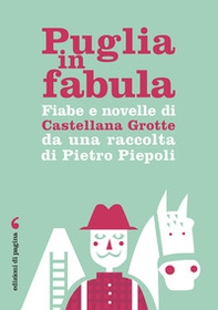 Puglia in fabula. Fiabe e novelle di Castellana Grotte da una raccolta di Pietro Piepoli - Librerie.coop