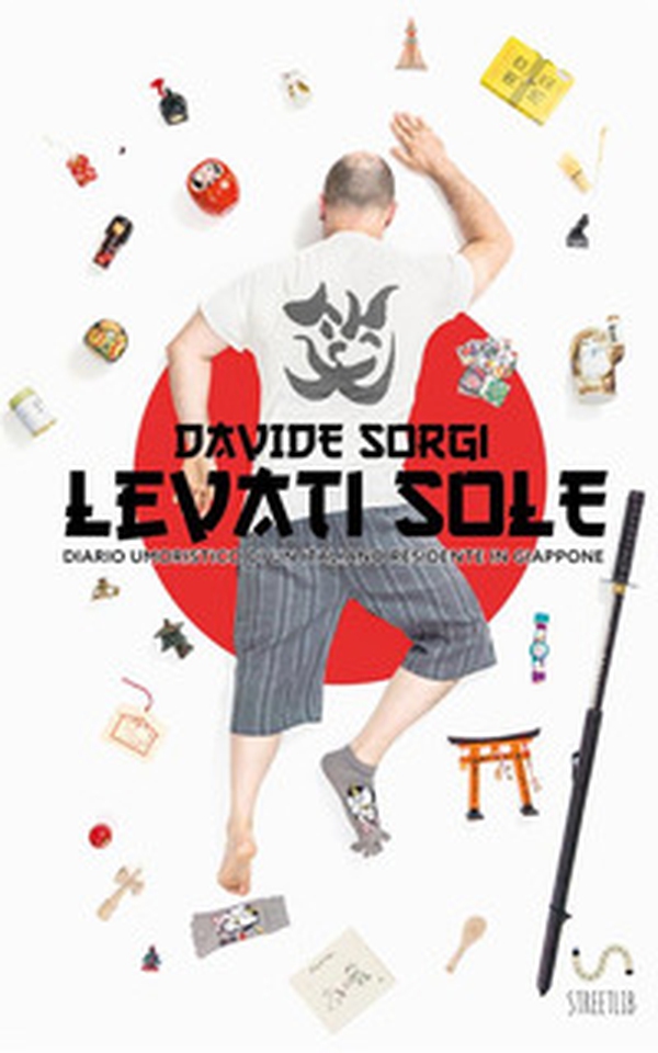 Levati Sole. Diario umoristico di un italiano residente in Giappone - Librerie.coop Levati Sole. Diario umoristico di un italiano residente in Giappone - Librerie.coop