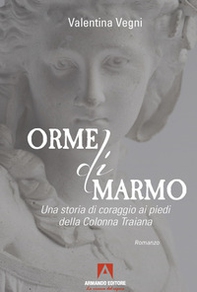 Orme di marmo. Una storia di coraggio ai piedi della colonna Traiana - Librerie.coop