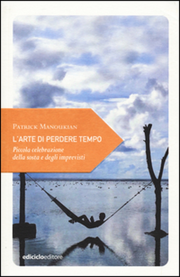 L'arte di perdere tempo. Piccola celebrazione della sosta e degli imprevisti - Librerie.coop L'arte di perdere tempo. Piccola celebrazione della sosta e degli imprevisti - Librerie.coop
