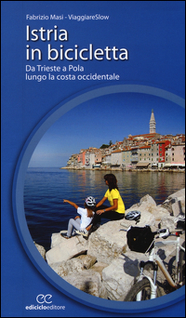 Istria in bicicletta. Da Trieste a Pola lungo la costa occidentale - Librerie.coop Istria in bicicletta. Da Trieste a Pola lungo la costa occidentale - Librerie.coop