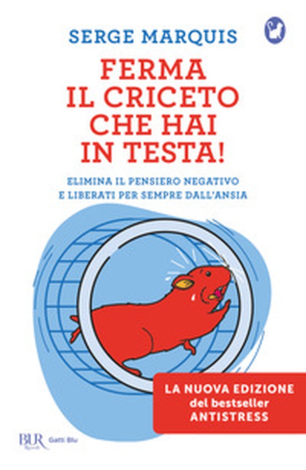 Ferma il criceto che hai in testa! Come eliminare il pensiero negativo e liberarsi per sempre dallo stress - Librerie.coop Ferma il criceto che hai in testa! Come eliminare il pensiero negativo e liberarsi per sempre dallo stress - Librerie.coop