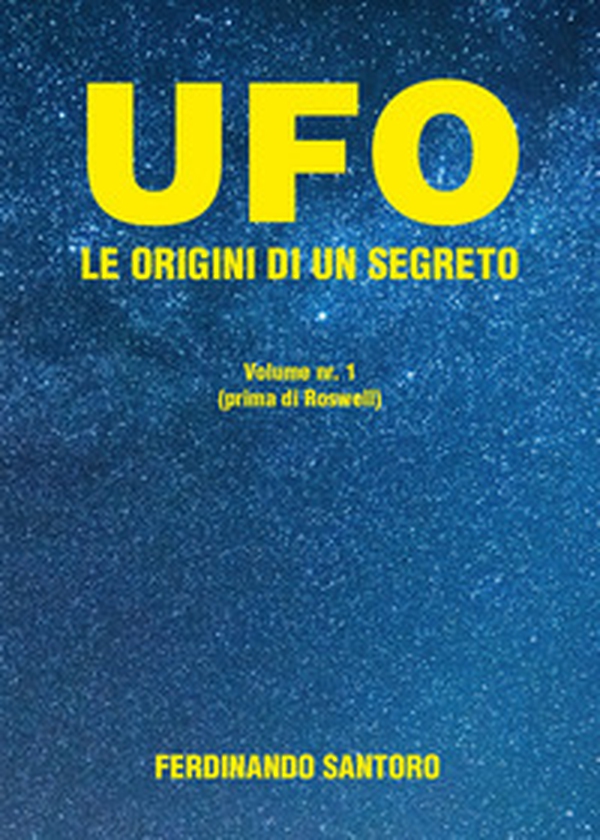 UFO. Le origini di un segreto - Librerie.coop UFO. Le origini di un segreto - Librerie.coop