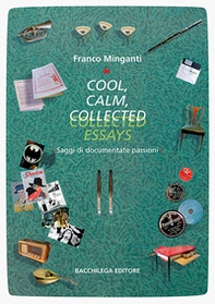 Cool, calm, collected essays. Saggi di documentate passioni. Ediz. italiana e inglese - Librerie.coop