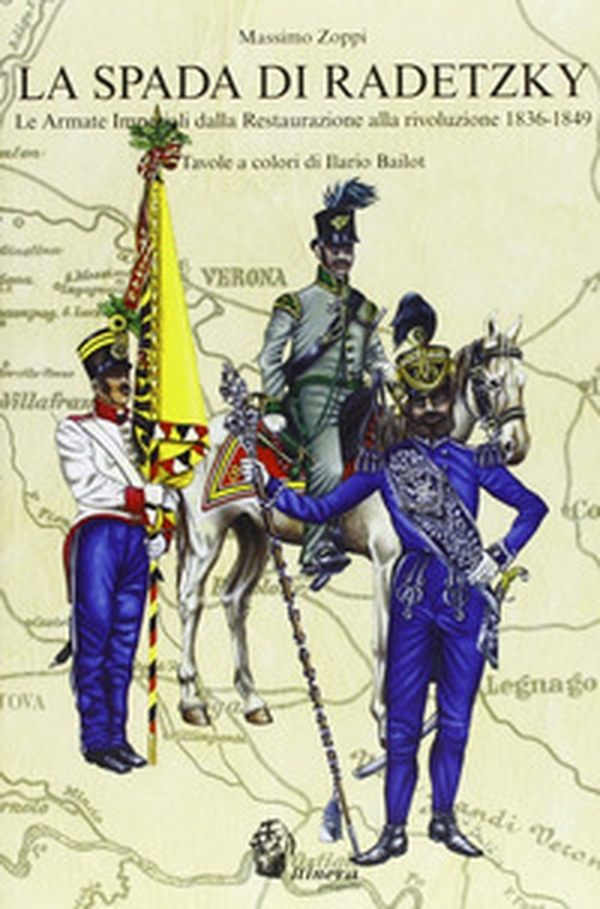 La spada di Radetzky. Le armate imperiali dalla Restaurazione alla Rivoluzione 1836-1849 - Librerie.coop La spada di Radetzky. Le armate imperiali dalla Restaurazione alla Rivoluzione 1836-1849 - Librerie.coop