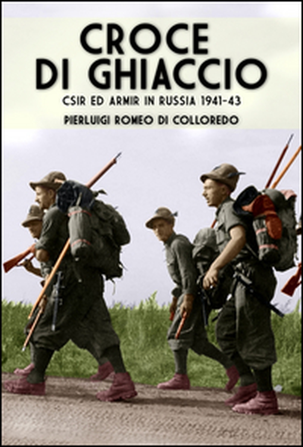 Croce di ghiaccio. CSIR ed ARMIR in Russia 1941-1943 - Librerie.coop Croce di ghiaccio. CSIR ed ARMIR in Russia 1941-1943 - Librerie.coop