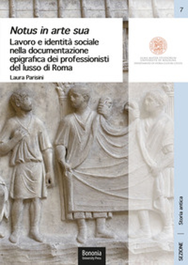 Notus in arte sua. Lavoro e identità sociale nella documentazione epigrafica dei professionisti del lusso di Roma - Librerie.coop Notus in arte sua. Lavoro e identità sociale nella documentazione epigrafica dei professionisti del lusso di Roma - Librerie.coop