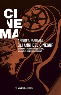 Gli anni del Cineguf. Il cinema sperimentale italiano dal cine-club al Neorealismo - Librerie.coop