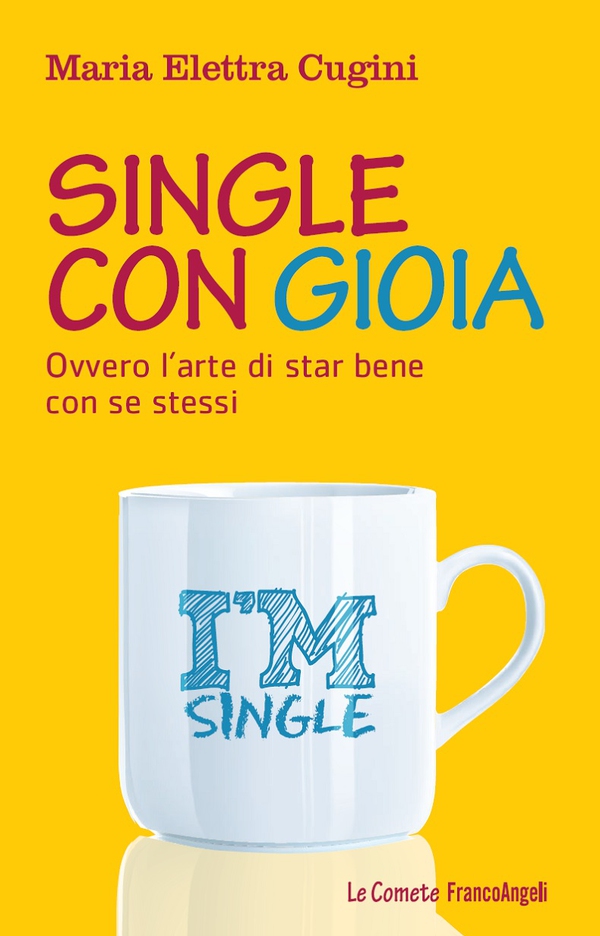 Single con gioia. Ovvero l'arte di star bene con se stessi - Librerie.coop Single con gioia. Ovvero l'arte di star bene con se stessi - Librerie.coop