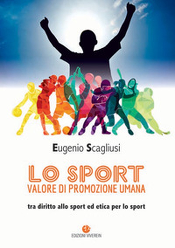 Lo sport valore di promozione umana. Tra diritto allo sport ed etica per lo sport - Librerie.coop Lo sport valore di promozione umana. Tra diritto allo sport ed etica per lo sport - Librerie.coop