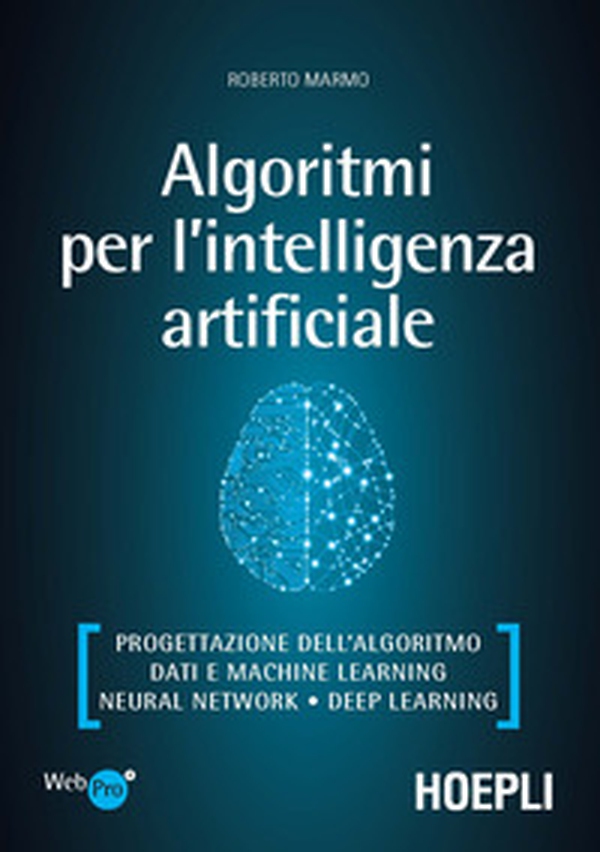 Algoritmi per l'intelligenza artificiale. Progettazione dell'algoritmo, dati e machine learning, neural network, deep learning - Librerie.coop Algoritmi per l'intelligenza artificiale. Progettazione dell'algoritmo, dati e machine learning, neural network, deep learning - Librerie.coop