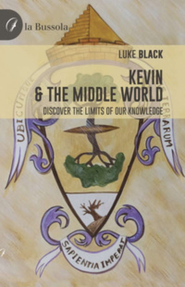 Kevin & the middle world. Discover the limits of our knowledge - Librerie.coop Kevin & the middle world. Discover the limits of our knowledge - Librerie.coop