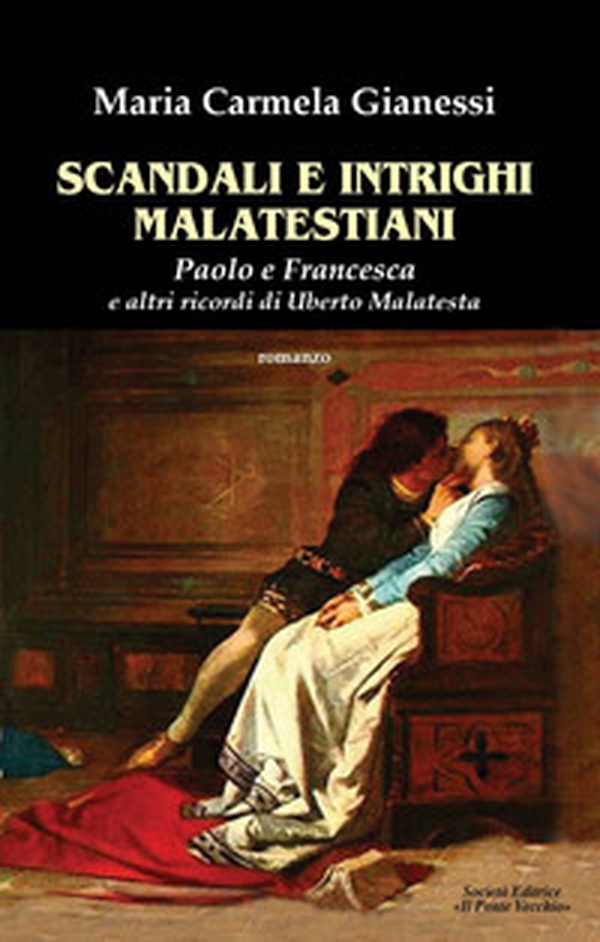 Scandali e intrighi malatestiani. Paolo e Francesca e altri racconti di Umberto Malatesta - Librerie.coop Scandali e intrighi malatestiani. Paolo e Francesca e altri racconti di Umberto Malatesta - Librerie.coop