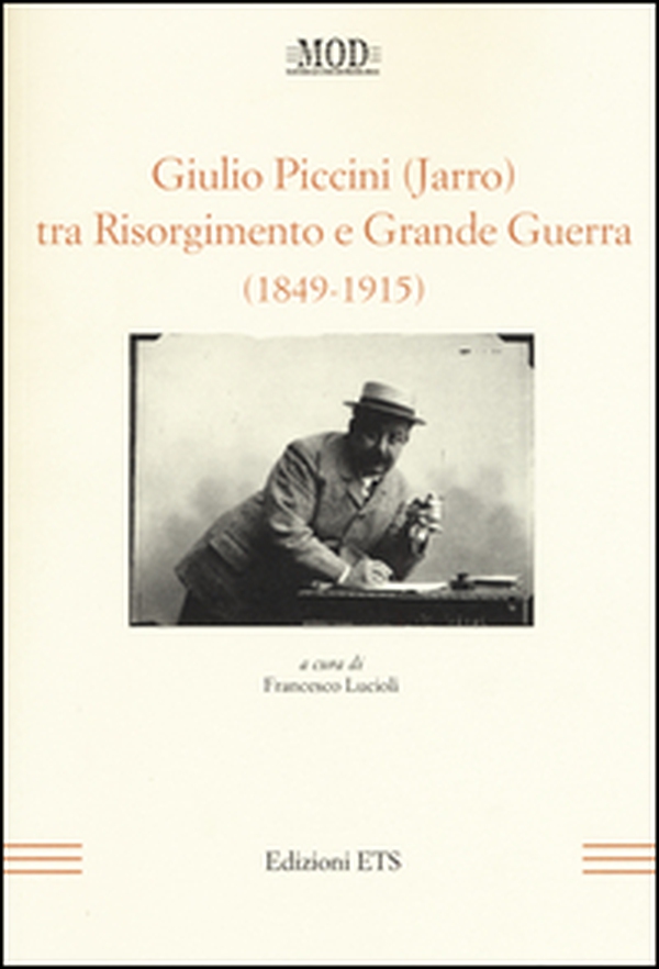 Giulio Piccini (Jarro) tra Risorgimento e grande guerra (1849-1915) - Librerie.coop Giulio Piccini (Jarro) tra Risorgimento e grande guerra (1849-1915) - Librerie.coop