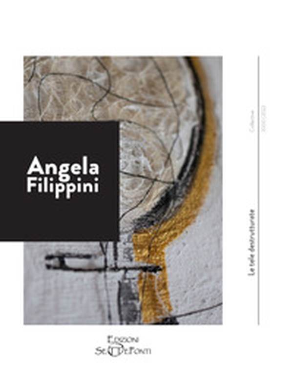 Angela Filippini. Le tele destrutturate - Librerie.coop Angela Filippini. Le tele destrutturate - Librerie.coop