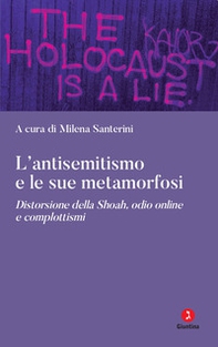 L'antisemitismo e le sue metamorfosi. Distorsione della Shoah, odio online e complottismi - Librerie.coop