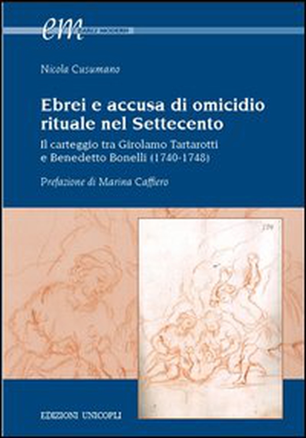 Ebrei e accusa di omicidio. Rituale nel settecento. Il carteggio tra Girolamo Tartarotti e Benedetto Bonelli (1740-1748) - Librerie.coop Ebrei e accusa di omicidio. Rituale nel settecento. Il carteggio tra Girolamo Tartarotti e Benedetto Bonelli (1740-1748) - Librerie.coop