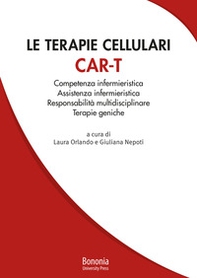 Le terapie cellulari CAR-T. Competenza infermieristica, Assistenza infermieristica, Responsabilità multidisciplinare, Terapie geniche - Librerie.coop