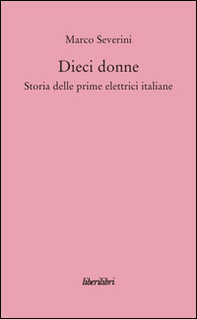 Dieci donne. Storia delle prime dieci elettrici italiane - Librerie.coop