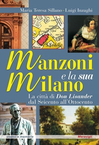 Manzoni e la sua Milano. La città di Don Lisander dal Seicento all'Ottocento - Librerie.coop