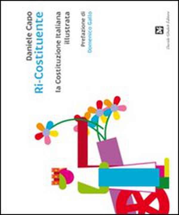 Ri-costituente, la Costituzione italiana illustrata - Librerie.coop Ri-costituente, la Costituzione italiana illustrata - Librerie.coop