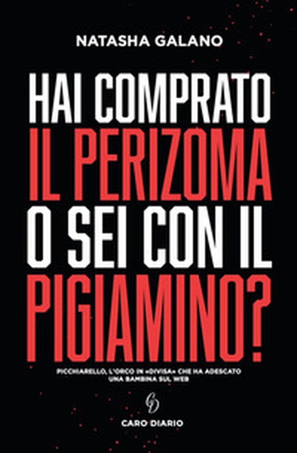 Hai comprato il perizoma o sei con il pigiamino? Picchiarello, l'orco in «divisa» che ha adescato una bambina sul web - Librerie.coop Hai comprato il perizoma o sei con il pigiamino? Picchiarello, l'orco in «divisa» che ha adescato una bambina sul web - Librerie.coop