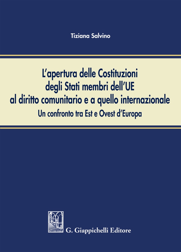 L'apertura delle Costituzioni degli Stati membri dell'UE al diritto comunitario ed a quello internazionale: un confronto tra Est ed Ovest d'Europa - Librerie.coop L'apertura delle Costituzioni degli Stati membri dell'UE al diritto comunitario ed a quello internazionale: un confronto tra Est ed Ovest d'Europa - Librerie.coop