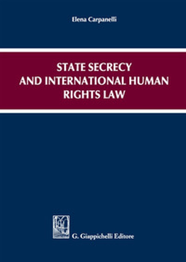 State secrecy and international human rights law - Librerie.coop State secrecy and international human rights law - Librerie.coop