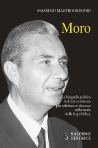 Moro. La biografia politica del democristiano più celebrato e discusso nella storia della Repubblica - Librerie.coop
