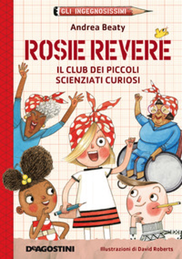Rosie Revere. Il club dei piccoli scienziati curiosi. Gli ingegnosissimi - Vol. 2 - Librerie.coop Rosie Revere. Il club dei piccoli scienziati curiosi. Gli ingegnosissimi - Vol. 2 - Librerie.coop
