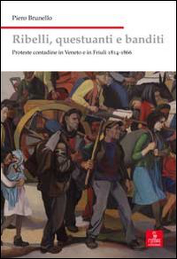 Ribelli, questuanti e banditi. Proteste contadine in Veneto e in Friuli 1814-1866 - Librerie.coop Ribelli, questuanti e banditi. Proteste contadine in Veneto e in Friuli 1814-1866 - Librerie.coop