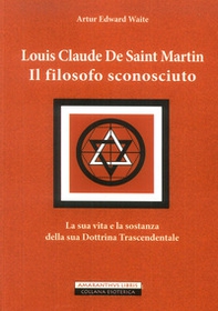 Louis Claude De Saint Martin. Il filosofo sconosciuto - Librerie.coop
