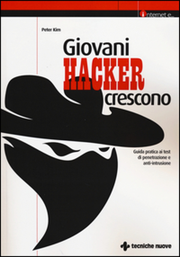 Giovani hacker crescono. Guida pratica ai test di penetrazione e anti-intrusione - Librerie.coop Giovani hacker crescono. Guida pratica ai test di penetrazione e anti-intrusione - Librerie.coop