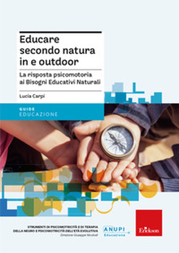 Educare secondo natura in e outdoor. La risposta psicomotoria ai Bisogni Educativi Naturali - Librerie.coop Educare secondo natura in e outdoor. La risposta psicomotoria ai Bisogni Educativi Naturali - Librerie.coop