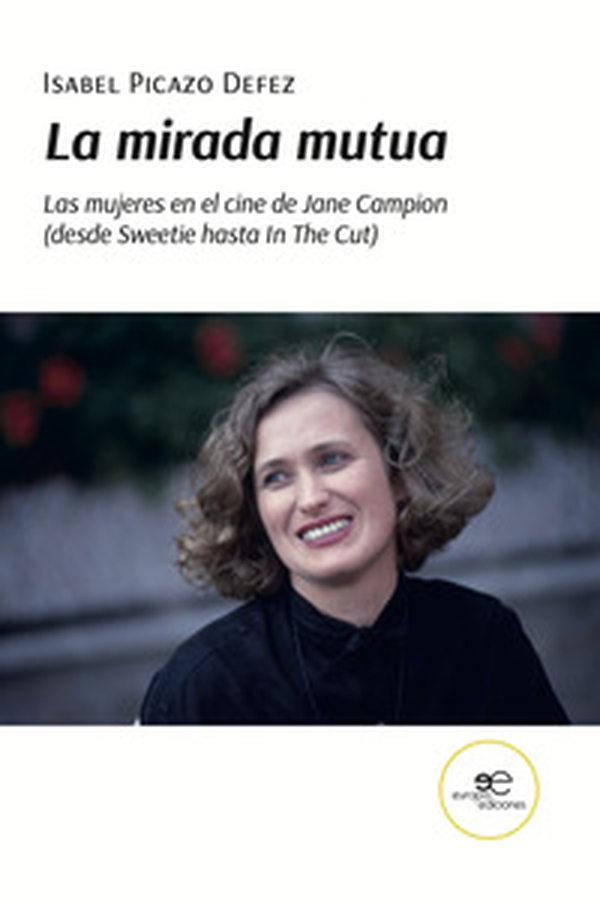 La mirada mutua. Las mujeres en el cine de Jane Campion (desde Sweetie hasta In The Cut) - Librerie.coop La mirada mutua. Las mujeres en el cine de Jane Campion (desde Sweetie hasta In The Cut) - Librerie.coop