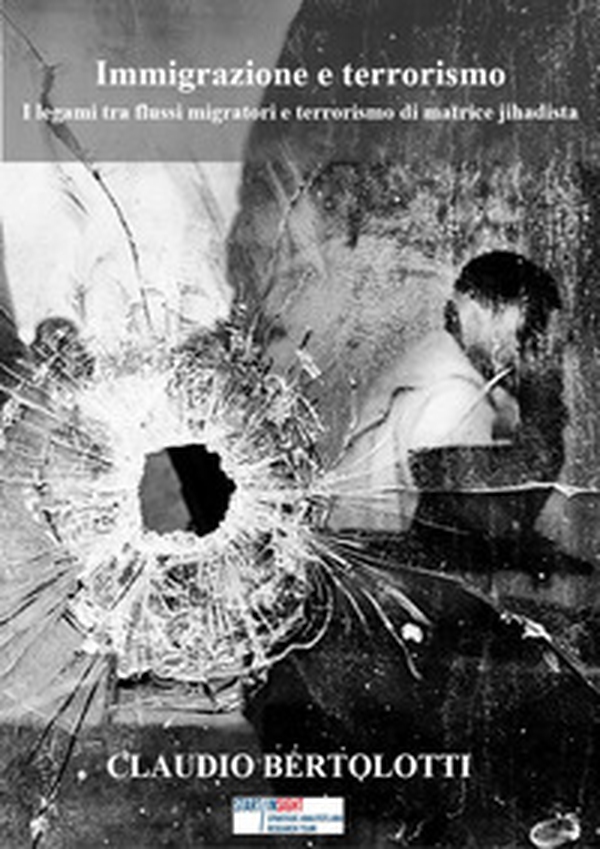 Immigrazione e terrorismo. I legami tra flussi migratori e terrorismo di matrice jihadista - Librerie.coop Immigrazione e terrorismo. I legami tra flussi migratori e terrorismo di matrice jihadista - Librerie.coop