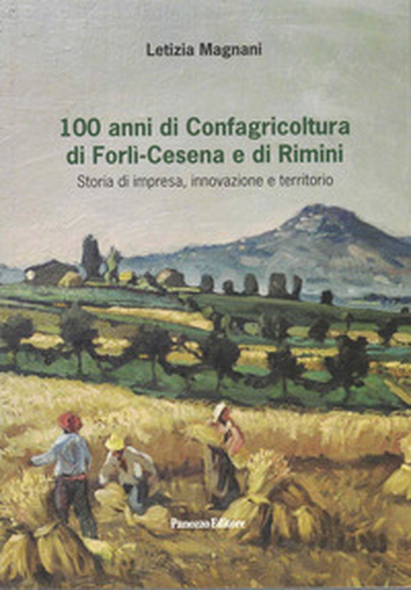 100 anni di Confagricoltura di Forlì-Cesena e di Rimini. Storia di impresa, innovazione e territorio - Librerie.coop 100 anni di Confagricoltura di Forlì-Cesena e di Rimini. Storia di impresa, innovazione e territorio - Librerie.coop