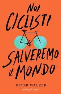 Noi ciclisti salveremo il mondo - Librerie.coop